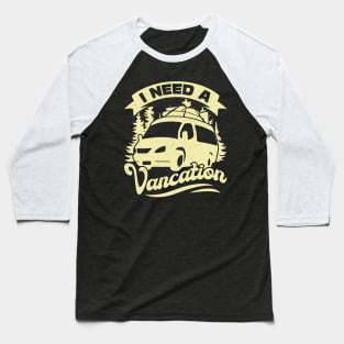 I Need A Vancation Camper Van Owner Gift Baseball T-Shirt